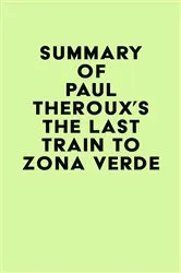 Book cover of Summary of Paul Theroux's The Last Train to Zona Verde by IRB Media
