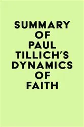 Book cover of Summary of Paul Tillich's Dynamics of Faith by IRB Media