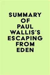 Book cover of Summary of Paul Wallis's Escaping from Eden by IRB Media