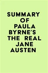Book cover of Summary of Paula Byrne's The Real Jane Austen by IRB Media
