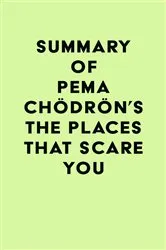 Book cover of Summary of Pema Chödrön's The Places That Scare You by IRB Media