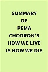 Book cover of Summary of Pema Chodron's How We Live Is How We Die by IRB Media