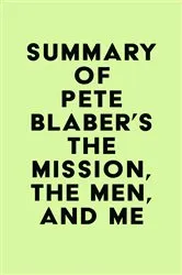 Book cover of Summary of Pete Blaber's The Mission, The Men, and Me by Unknown