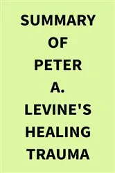Book cover of Summary of Peter A. Levine's Healing Trauma by IRB Media