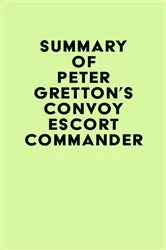 Book cover of Summary of Peter Gretton's Convoy Escort Commander by Unknown