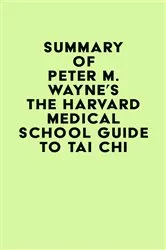 Book cover of Summary of Peter M. Wayne's The Harvard Medical School Guide to Tai Chi by IRB Media
