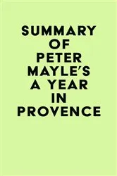 Book cover of Summary of Peter Mayle's A Year in Provence by Unknown