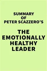 Book cover of Summary of Peter Scazzero's The Emotionally Healthy Leader by IRB Media