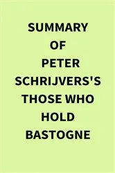 Book cover of Summary of Peter Schrijvers's Those Who Hold Bastogne by IRB Media