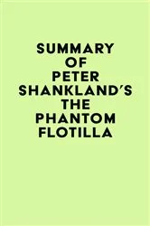 Book cover of Summary of Peter Shankland's The Phantom Flotilla by IRB Media