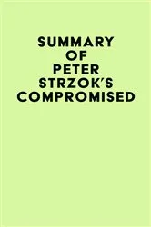 Book cover of Summary of Peter Strzok's Compromised by IRB Media