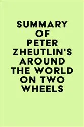 Book cover of Summary of Peter Zheutlin's Around The World On Two Wheels by Unknown