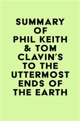 Book cover of Summary of Phil Keith & Tom Clavin's To the Uttermost Ends of the Earth by IRB Media
