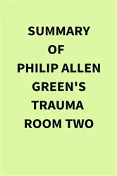 Book cover of Summary of Philip Allen Green's Trauma Room Two by IRB Media