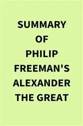 Book cover of Summary of Philip Freeman's Alexander the Great by Unknown