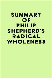 Book cover of Summary of Philip Shepherd's Radical Wholeness by IRB Media