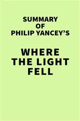 Book cover of Summary of Philip Yancey's Where the Light Fell by IRB Media