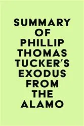 Book cover of Summary of Phillip Thomas Tucker's Exodus from the Alamo by IRB Media