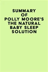 Book cover of Summary of Polly Moore's The Natural Baby Sleep Solution by IRB Media