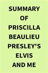 Book cover of Summary of Priscilla Beaulieu Presley's Elvis and Me by IRB Media