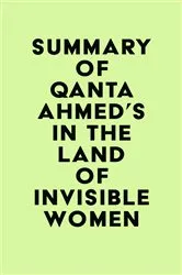Book cover of Summary of Qanta Ahmed's In the Land of Invisible Women by IRB Media