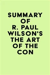Book cover of Summary of R. Paul Wilson's The Art of the Con by Unknown