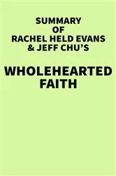 Book cover of Summary of Rachel Held Evans & Jeff Chu's Wholehearted Faith by IRB Media