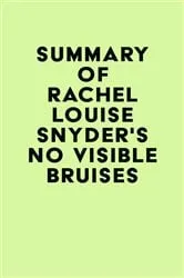 Book cover of Summary of Rachel Louise Snyder's No Visible Bruises by Unknown