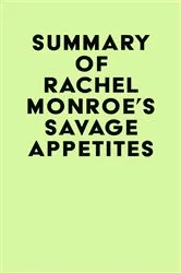 Book cover of Summary of Rachel Monroe's Savage Appetites by Unknown