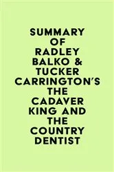 Book cover of Summary of Radley Balko & Tucker Carrington's The Cadaver King and the Country Dentist by IRB Media
