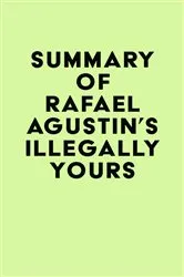 Book cover of Summary of Rafael Agustin's Illegally Yours by IRB Media