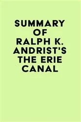 Book cover of Summary of Ralph K. Andrist's The Erie Canal by IRB Media
