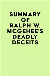 Book cover of Summary of Ralph W. McGehee's Deadly Deceits by IRB Media