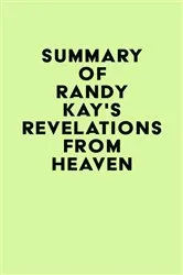 Book cover of Summary of Randy Kay's Revelations from Heaven by IRB Media