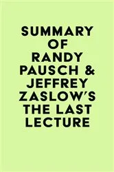 Book cover of Summary of Randy Pausch & Jeffrey Zaslow's The Last Lecture by Unknown