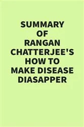 Book cover of Summary of Rangan Chatterjee’s How to Make Disease Disappear by IRB Media