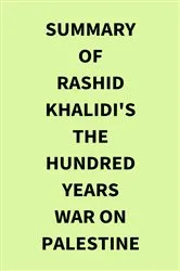 Book cover of Summary of Rashid Khalidi's The Hundred Years War on Palestine by Unknown