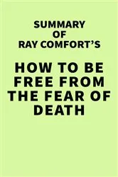 Book cover of Summary of Ray Comfort's How to Be Free From the Fear of Death by IRB Media