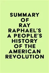 Book cover of Summary of Ray Raphael's A People's History of the American Revolution by IRB Media