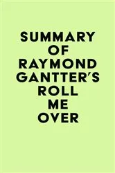 Book cover of Summary of Raymond Gantter's Roll Me Over by Unknown