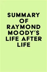 Book cover of Summary of Raymond Moody's Life After Life by IRB Media