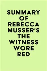 Book cover of Summary of Rebecca Musser's The Witness Wore Red by Unknown