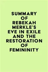 Book cover of Summary of Rebekah Merkle's Eve in Exile and the Restoration of Femininity by IRB Media