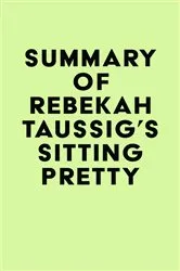 Book cover of Summary of Rebekah Taussig's Sitting Pretty by IRB Media