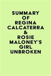 Book cover of Summary of Regina Calcaterra & Rosie Maloney's Girl Unbroken by IRB Media