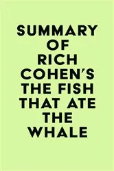 Book cover of Summary of Rich Cohen's The Fish That Ate the Whale by Unknown