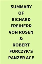 Book cover of Summary of Richard Freiherr von Rosen & Robert Forczyk's Panzer Ace by IRB Media