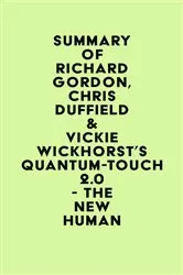 Book cover of Summary of Richard Gordon, Chris Duffield & Vickie Wickhorst's Quantum-Touch 2.0 - The New Human by IRB Media