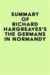 Book cover of Summary of Richard Hargreaves's The Germans in Normandy by IRB Media