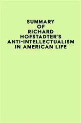 Book cover of Summary of Richard Hofstadter's Anti-Intellectualism in American Life by IRB Media
